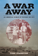A War Away: An American Woman in Vietnam, 1967-1974