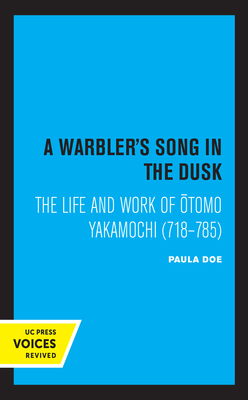 A Warbler's Song in the Dusk: The Life and Work of Otomo Yakamochi (718-785) - Doe, Paula