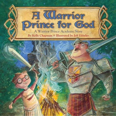 A Warrior Prince for God - Chapman, Kelly, and Ebbeler, Jeffrey