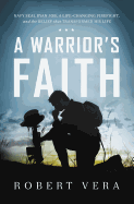 A Warrior's Faith: Navy Seal Ryan Job, a Life-Changing Firefight, and the Belief That Transformed His Life