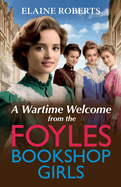 A Wartime Welcome from the Foyles Bookshop Girls: A warmhearted, emotional wartime saga series from Elaine Roberts