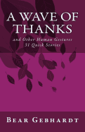 A Wave of Thanks: And Other Human Gestures 31 Quick Stories