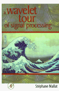 A Wavelet Tour of Signal Processing - Mallat, Stephane G (Editor)