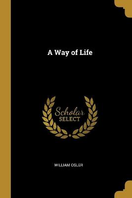 A Way of Life - Osler, William