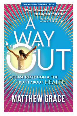A Way Out - Disease Deception and the Truth about Health: New Edition - Grace, Matthew