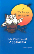 A Wayfaring Sin-Eater: And Other Tales of Appalachia - Jones, James Gay