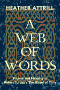 A Web of Words: Pattern and Meaning in Robert Jordan's the Wheel of Time
