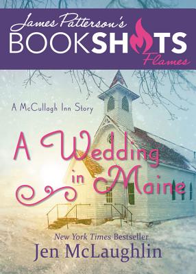 A Wedding in Maine: A McCullagh Inn Story - McLaughlin, Jen, and Patterson, James (Foreword by)