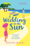 A Wedding in the Sun: A laugh-out-loud getaway romance full of sunshine from Leonie Mack for 2024