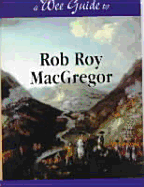 A Wee Guide to Rob Roy MacGregor - Sinclair, Charles