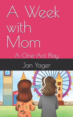 A Week with Mom: A One-Act Play - Yager, Jan