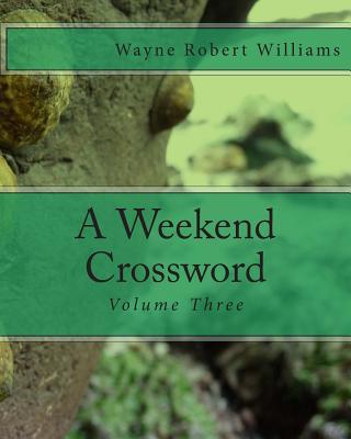 A Weekend Crossword Volume Three - Williams, Wayne Robert