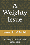 A Weighty Issue: Obesity: Its Causes and Responses