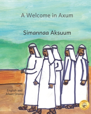 A Welcome in Axum: A Brief History of The Land of Justice in Afaan Oromo and English - Ready Set Go Books, and Kurtz, Caroline (Editor)