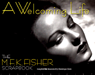 A Welcoming Life: An MFK Fisher Scrapbook - Fisher, M F K, and Gioia, Dominique (Compiled by)