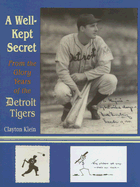 A Well-Kept Secret: From the Glory Years of the Detroit Tigers - Klein, Clayton