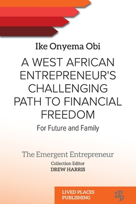 A West African Entrepreneur's Challenging Path to Financial Freedom: For Future and Family - Onyema Obi, Ike, and de Nysschen, Janine, and Harris, Drew (Editor)