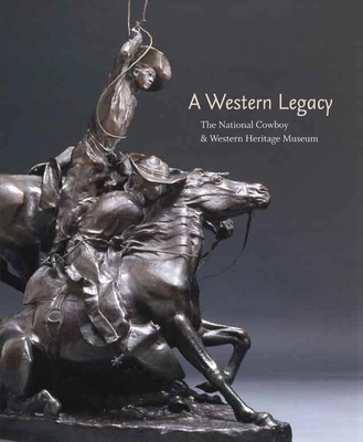 A Western Legacy, Volume 1: The National Cowboy and Western Heritage Museum - Grafe, Steven L (Contributions by), and McGarry, Susan Hallsten (Contributions by), and Rand, Charles E (Contributions by)