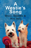 A Westie's Song: Bruce, Bramble & Wee Jack