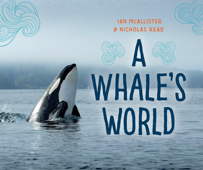 A Whale's World - McAllister, Ian (Photographer), and Read, Nicholas