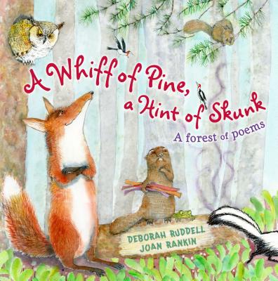 A Whiff of Pine, a Hint of Skunk: A Forest of Poems - Ruddell, Deborah