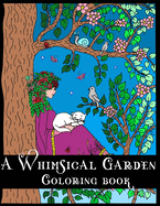 A Whimsical Garden Coloring Book: Stress Reliving Coloring Book for Kids Ages 8-12, Teens, and Adults