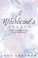 A Whirlwind's Breath: A Memoir of Healing and Faith at Indiana's Riley Hospital