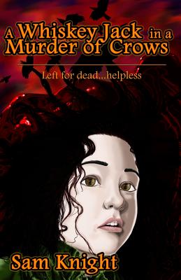 A Whiskey Jack in a Murder of Crows - Knight, Sam