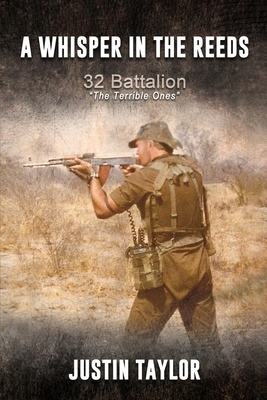 A Whisper in the Reeds: 32 Battalion, The Terrible Ones. 2nd Edition - Ratte, Willem (Foreword by), and Nortje, Piet (Foreword by), and Taylor, Justin