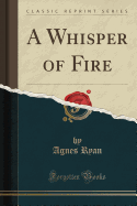 A Whisper of Fire (Classic Reprint)