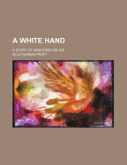 A White Hand; A Story of Noblesse Oblige