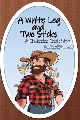 A White Leg and Two Sticks: A Chickadee Chalk Story - Wilkins, Avis