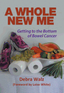 A Whole New Me: Getting to the Bottom of Bowel Cancer