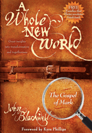 A Whole New World: The Gospel of Mark: The Gospel of Mark