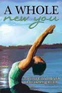A Whole New You: To Your Good Health