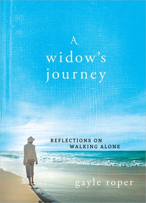 A Widow's Journey: Reflections on Walking Alone - Roper, Gayle