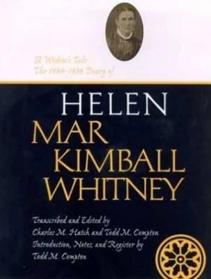 A Widow's Tale: 1884-1896 Diary of Helen Mar Kimball Whitney Volume 1 - Hatch, Charles