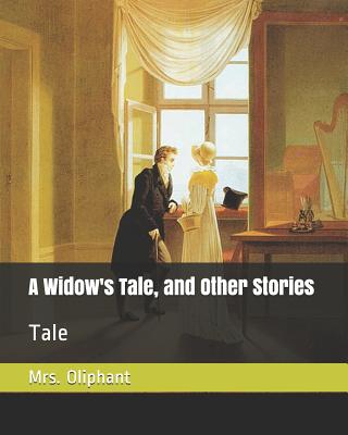 A Widow's Tale, and Other Stories: Tale - Barrie, James Matthew (Introduction by), and Oliphant, Margaret Wilson