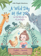 A Wild Day at the Zoo / Un D?a Salvaje en el Zool?gico - Bilingual Spanish and English Edition: Children's Picture Book