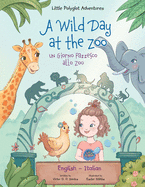 A Wild Day at the Zoo / Un Giorno Pazzesco allo Zoo - Bilingual English and Italian Edition: Children's Picture Book