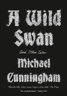 A Wild Swan: And Other Tales - Cunningham, Michael