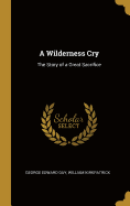 A Wilderness Cry: The Story of a Great Sacrifice