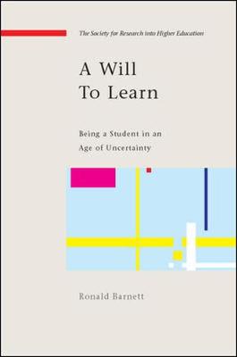 A Will to Learn: Being a Student in an Age of Uncertainty - Barnett, Ronald