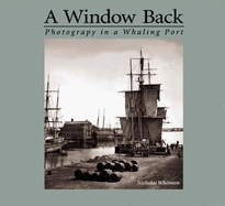 A Window Back: Photography in a Whaling Port - Whitman, Nicholas
