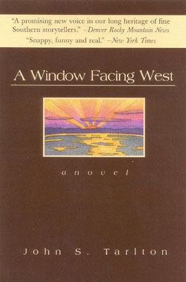 A Window Facing West: A Novel - Tarlton, John S.