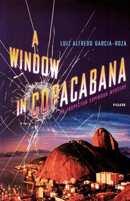 A Window in Copacabana: An Inspector Espinosa Mystery - Garcia-Roza, Luiz Alfredo, and Moser, Benjamin (Translated by)