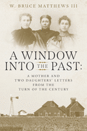 A Window into the Past: A Mother and Two Daughters' Letters from the Turn of the Century