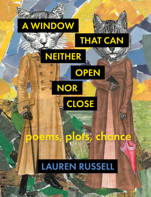 A Window That Can Neither Open Nor Close: Poems, Plots, Chance - Russell, Lauren