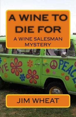 A Wine To Die For: A Wine Salesman Mystery - Wheat, Jim