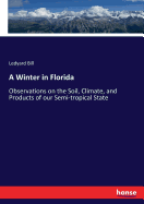 A Winter in Florida: Observations on the Soil, Climate, and Products of our Semi-tropical State
